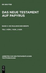 Das Neue Testament Auf Papyrus: II. Die Paulinischen Briefe, Part1: Roem, 1. Kor., 2 Kor. - Barbara Aland, Klaus Junack, Klaus Witte, Eberhard Guting, U. Nimtz