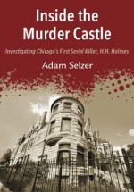 Inside the Murder Castle - Adam Selzer