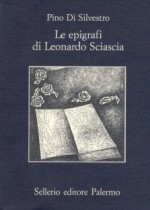 Le epigrafi di Leonardo Sciascia: Illustrate da 25 disegni a china - Pino Di Silvestro, Vincenzo Consolo