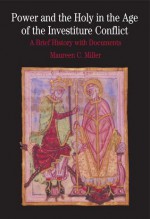 Power and the Holy in the Age of the Investiture Conflict: A Brief History with Documents - Maureen C. Miller