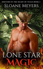 Lone Star Magic (Shifters in the Heart of Texas Book 3) - Sloane Meyers