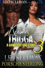 Keisha & Trigga 3: A Gangster Love Story (Keisha & Trigga: A Gangster Love Story) (Volume 3) - Leo Sullivan, Porscha Sterling