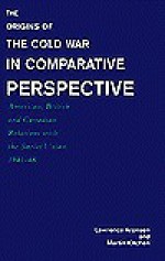 The Origins of the Cold War in Comparative Perspective: American, British, and Canadian Relations with the Soviet Union, 1941-48 - Lawrence Aronsen, Martin Kitchen