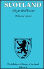 Scotland: 1689 to the Present - William Ferguson