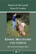 Einmal Meutechef und zurück: Mit mehreren Hunden leben (German Edition) - Patricia B. McConnell, Karen B. London, Gisela Rau