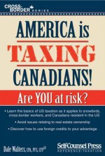 America Is Taxing Canadians!: Are You at Risk? - Dale Walters