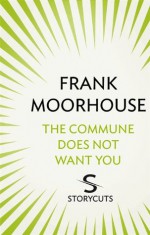 The Commune Does Not Want You (Storycuts) - Frank Moorhouse