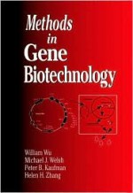 Methods in Gene Biotechnology - William Wu, Peter B. Kaufman, Michael J. Welsh