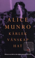 Kärlek, vänskap, hat: Noveller - Alice Munro, Rose-Marie Nielsen