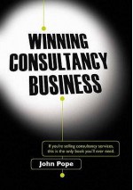 Winning Consultancy Business - John Pope