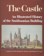 The Castle: An Illustrated History of the Smithsonian Building - Cynthia R. Field