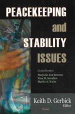 Peacekeeping and Stability Issues - Keith D. Gerbik, Nina M. Serafino, Martin A. Weiss, Keith D. Gerbick, Keith D. Gerbik