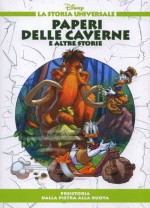 Paperi delle Caverne e altre storie - Preistoria: Dalla pietra alla ruota - Walt Disney Company, Massimo Marconi, Anna Parravicini, Claudio Riva, Marco Ghiglione, Massimo Rocca, Pietro Puccio, Raffaella Picozzi, Lidia Cannatella