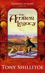 The Amber Legacy (Dreaming In Amber, #1) - Tony Shillitoe