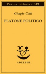 Platone politico - Giorgio Colli, Enrico Colli