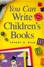 You Can Write Children's Books - Tracey E. Dils