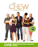 The Chew: Food. Life. Fun. - Peter Kaminsky, Ashley Archer