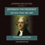 Jefferson the President: Second Term, 18051809: Jefferson and His Time, Vol. 5 - Dumas Malone, Anna Fields