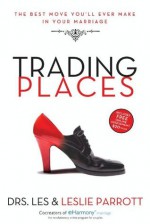 Trading Places: The Best Move You'll Ever Make in Your Marriage - Les Parrott