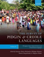 The Survey of Pidgin and Creole Languages Volume II Portuguese-Based, Spanish-Based, and French-Based - Susanne Michaelis, Philippe Maurer, Martin Haspelmath