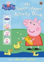 Peppa Pig: My Super-Duper Activity Book - Neville Astley, Mark Baker