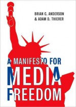 Manifesto for Media Freedom - Brian C. Anderson