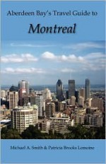 Aberdeen Bay's Travel Guide to Montreal - Michael Smith, Patricia Brooks Lemoine