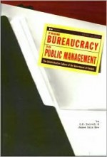 From Bureaucracy to Public Management: The Administrative Culture of the Government of Canada - O.P. Dwivedi, James Iain Gow