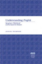 Understanding Prajna: Sengzhao's Wild Words and the Search for Wisdom - John M. Thompson