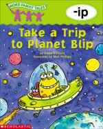 Take a Trip to Planet Blip: -ip - Kama Einhorn, Matt Phillips