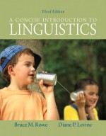 Concise Introduction to Linguistics, a Plus Mysearchlab with Etext -- Access Card Package - Bruce M. Rowe, Diane P. Levine