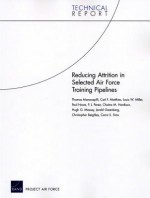 Reducing Attrition in Selected Air Force Training Pipelines - Thomas Manacapilli, Carl F. Matthies, Louis W. Miller