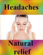 Headache relief: relief of headache and migraine with natural methods - Frank Ar