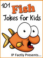 101 Fish Jokes for Kids (Animal Jokes for Kids - Joke Books for Kids vol. 14) - IP Grinning, IP Factly