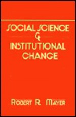 Social Science and Institutional Change - Robert R. Mayer