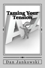 Taming Your Tension - Dan Jankowski