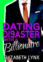 Dating Disaster with a Billionaire (Blue Ridge Mountain Billionaires) - Elizabeth Lynx