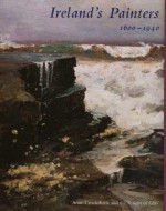 Ireland's Painters, 1600-1940 - Anne O. Crookshank, Desmond FitzGerald (Knight of Glin)