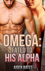 Omega: Fated To His Alpha (Gay Omega Mpreg Steamy Short Story Romance) (Gay Omega, Gay Alpha, Gay Fiction, Male Pregnancy, Gay Romance) - Aiden Bates