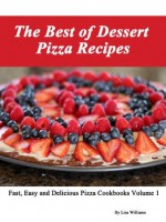 The Best of Dessert Pizza Recipes (Fast, Easy and Delicious Vegetarian Cookbooks) - Lisa Williams