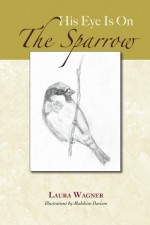 His Eye Is On The Sparrow - Laura Wagner, Madeleine Davison