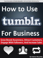 How to Use Tumblr For Business: Strategy to Grow Brand Awareness, Attract Customers, Engage With Followers, And Increase Sales - Andrew Macarthy