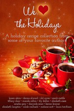 We (Heart) the Holidays: A recipe collection - Karen Akins, Donna Alward, DD Ayres, Sarah Castille, Tiffany Clare, Manda Collins, Lilly Dalton, Elizabeth Essex, Darynda Jones, Kieran Kramer