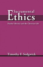 Sacramental Ethics - Timothy F. Sedgwick