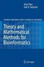 Theory and Mathematical Methods for Bioinformatics - Shiyi Shen, Jack A. Tuszynski