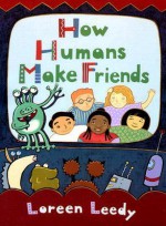 How Humans Make Friends - Loreen Leedy