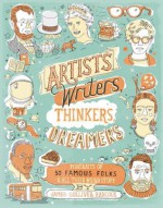 Artists, Writers, Thinkers, Dreamers: Portraits of Fifty Famous Folks & All Their Weird Stuff - James Gulliver Hancock