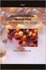 Engineers Guide to Pharmaceuticals Production - IChemE - Institution of Chemical Engineers (Great Britain), Bill Bennett; Graham Cole