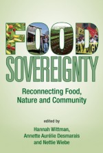 Food Sovereignty: Reconnecting Food, Nature and Community - Hannah Wittman, Annette Aurelie Desmarais, Nettie Wiebe