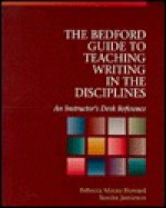 Bedford Guide To Teaching Writing In The Disciplines: An Instructor's Desk Reference - Rebecca Moore Howard, Sandra Jamieson